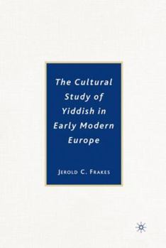 Hardcover The Cultural Study of Yiddish in Early Modern Europe Book