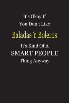 It's Okay If You Don't Like Baladas Y Boleros It's Kind Of A Smart People Thing Anyway: Blank Lined Notebook Journal Gift Idea