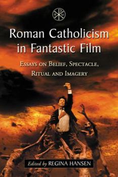 Paperback Roman Catholicism in Fantastic Film: Essays on Belief, Spectacle, Ritual and Imagery Book