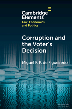 Corruption and the Voter's Decision: Experimental Evidence from Brazil (Elements in Law, Economics and Politics)