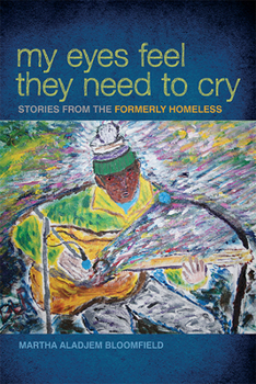 Paperback My Eyes Feel They Need to Cry: Stories from the Formerly Homeless Book