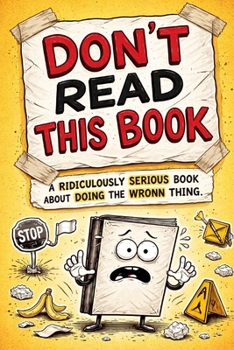 Paperback Don't Read This Book: A Ridiculously Serious Book about Doing the Wrong Thing Book