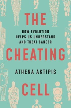 Hardcover The Cheating Cell: How Evolution Helps Us Understand and Treat Cancer Book