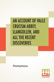 Paperback An Account Of Valle Crucism Abbey, Llangollen, And All The Recent Discoveries Book