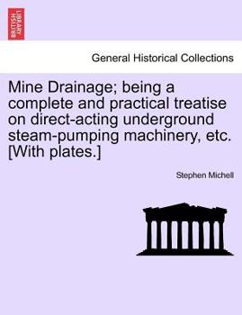 Paperback Mine Drainage; Being a Complete and Practical Treatise on Direct-Acting Underground Steam-Pumping Machinery, Etc. [With Plates.] Book