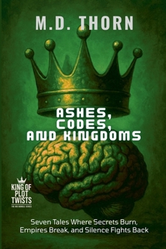 Paperback Ashes, Codes, and Kingdoms: Seven Tales Where Secrets Burn, Empires Break, and Silence Fights Back Book