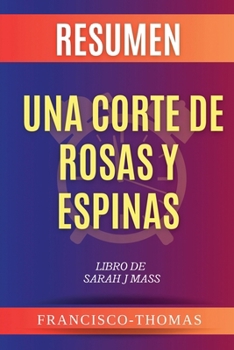 Paperback Resumen de Una Corte de Rosas y Espinas Sarah J Mass [Spanish] Book