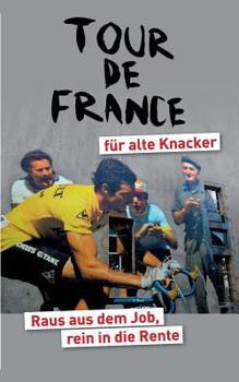 Paperback Tour de France für alte Knacker: Raus aus dem Job, rein in die Rente [German] Book