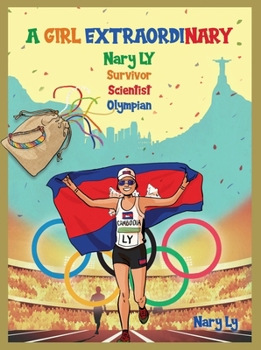 A Girl Extraordinary: Nary LY - Survivor - Scientist - Olympian