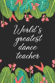 Paperback World's greatest dance teacher: Dance Notebook/Dance quote journal Lined Composition Notebook (Dance teacher notebook/dance teacher appreciation gift Book