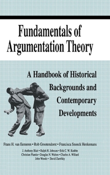 Hardcover Fundamentals of Argumentation Theory: A Handbook of Historical Backgrounds and Contemporary Developments Book