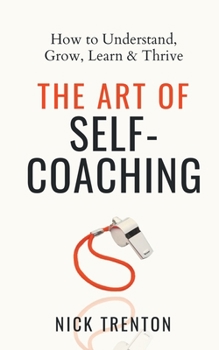 Paperback The Art of Self-Coaching: How to Understand, Grow, Learn, & Thrive Book