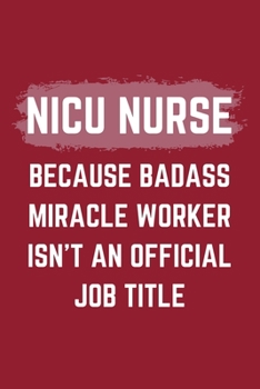 Paperback NICU Nurse Because Badass Miracle Worker Isn't An Official Job Title: A Blank Lined Journal Notebook to Take Notes, To-do List and Notepad - A Funny G Book