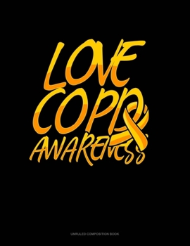 Paperback Love COPD Awareness: Unruled Composition Book