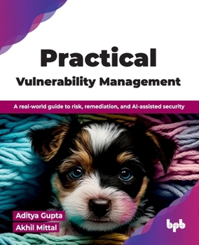Paperback Practical Vulnerability Management: A real-world guide to risk, remediation, and AI-assisted security (English Edition) Book