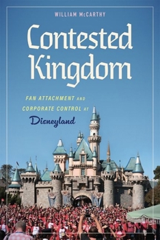 Hardcover Contested Kingdom: Fan Attachment and Corporate Control at Disneyland (Hardback) Book