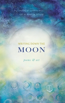 Hardcover Writing Down the Moon: Poems & Art Book