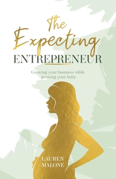 Paperback The Expecting Entrepreneur: Growing your business while growing your baby Book