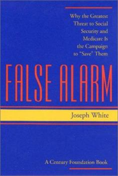 Hardcover False Alarm: Why the Greatest Threat to Social Security and Medicare Is the Campaign to "Save" Them Book