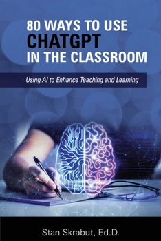 Paperback 80 Ways to Use ChatGPT in the Classroom: Using AI to Enhance Teaching and Learning Book