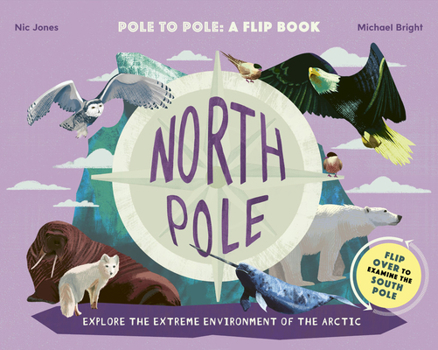 Hardcover North Pole / South Pole: Pole to Pole: A Flip Book - Explore the Extreme Environment of the Arctic/Antarctic Book