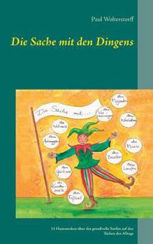 Paperback Die Sache mit den Dingens: 11 Humoresken über das genußvolle Surfen auf den Tücken des Alltags [German] Book