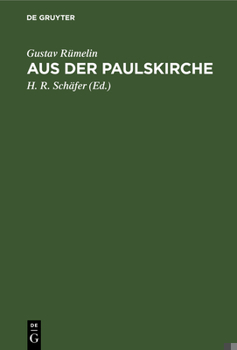 Aus Der Paulskirche: Berichte an Den Schw�bischen Merkur Aus Den Jahren 1848 Und 1849
