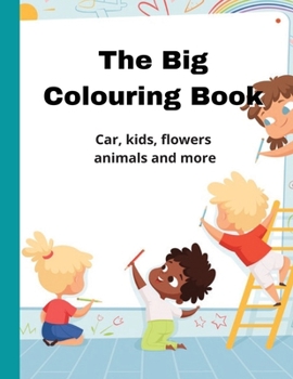 Paperback The Big Colouring Book, Car, Kids, Flowers, Animals And More Book
