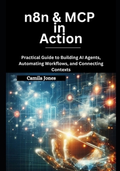 Paperback n8n & MCP in Action: Practical Guide to Building AI Agents, Automating Workflows, and Connecting Contexts Book
