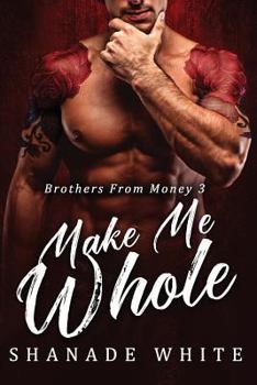 Make Me Whole - Book #3 of the Brothers From Money