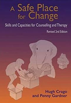 Paperback A Safe Place for Change, revised 2nd edition: Skills and Capabilities for Counselling and Therapy Book