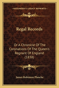 Paperback Regal Records: Or a Chronicle of the Coronations of the Queen's Regnant of England (1838) Book