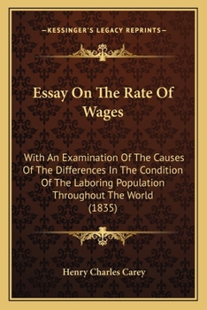 Essay on the rate of wages: With an examination of the causes of the differences in the condition of the labouring population throughout the world (Reprints of economic classics)