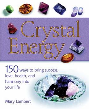 Paperback Crystal Energy: 150 Ways to Bring Success, Love, Health, and Harmony Into Your Life Book