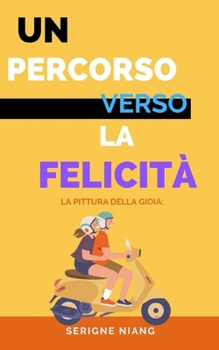 Paperback La Pittura della Gioia: Un Percorso verso la Felicità [Italian] Book