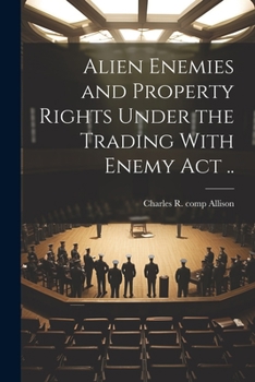 Paperback Alien Enemies and Property Rights Under the Trading With Enemy act .. Book
