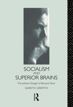 Hardcover Socialism and Superior Brains: The Political Thought of George Bernard Shaw Book