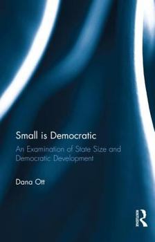 Hardcover Small Is Democratic: An Examination of State Size and Democratic Development Book
