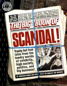 The Big Book of Scandal: Trashy but True Tales from the Tawdry Worlds of Celebrity, High Society, Politics, and Big Business! - Book  of the Paradox Press series of Big Books