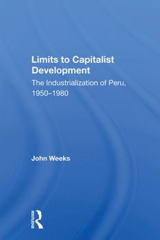 Hardcover Limits To Capitalist Development: The Industrialization Of Peru, 1950-1980 Book