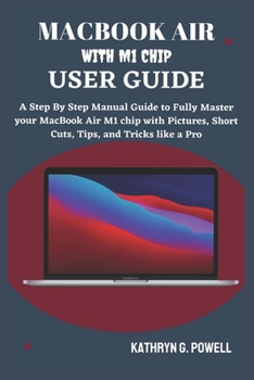 Paperback Macbook Air M1 Chip User Guide: A Step By Step Manual Guide to Fully Master your MacBook Air M1 chip 2020 with Pictures, Short Cuts, Tips, and Tricks Book