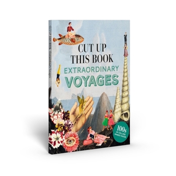 Cut Up This Book: Extraordinary Voyages to Incredible Places