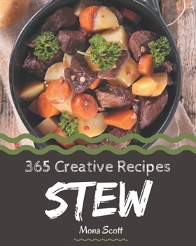 Paperback 365 Creative Stew Recipes: Not Just a Stew Cookbook! Book