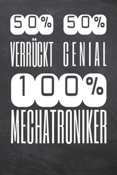 50% Verrückt 50% Genial 100% Mechatroniker: Mechatroniker Punktraster Notizbuch, Notizheft oder Schreibheft | 110  Seiten | Büro Equipment & Zubehör | ... Weihnachten oder Geburtstag (German Edition)