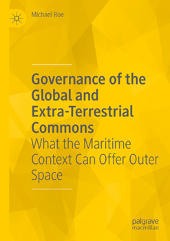 Paperback Governance of the Global and Extra-Terrestrial Commons: What the Maritime Context Can Offer Outer Space Book