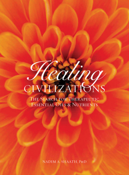 Hardcover Healing Civilizations: The Search for Therapeutic Essential Oils & Nutrients Book