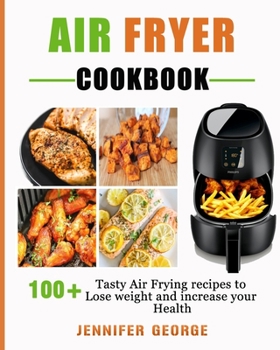 Paperback Air fryer cookbook: 100+ Tasty Air frying Recipes to lose weight and increase your health Book