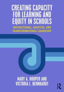 Paperback Creating Capacity for Learning and Equity in Schools: Instructional, Adaptive, and Transformational Leadership Book