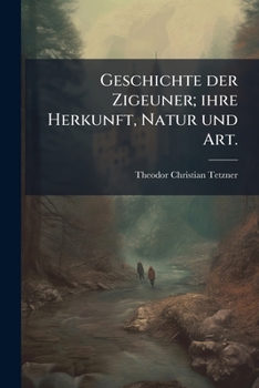 Paperback Geschichte der Zigeuner; ihre Herkunft, Natur und Art. [German] Book