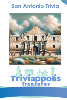 Triviappolis Treasures - San Antonio: San Antonio Trivia (Triviappolis Treasures - Travel with Trivia!)